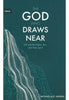 The God Who Draws Near: Life with the Father, Son and Holy Spirit
