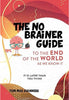 The No Brainer Guide to the End of the World as we know it