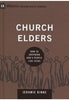 Church Elders : How to Shepherd God's People Like Jesus