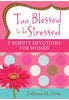 Too Blessed to be Stressed: 3 Minutes Devotions for Women