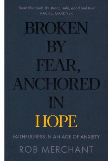 Broken by Fear, Anchored in Hope: Faithfulness in an age of anxiety