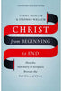 Christ from Beginning to End: How the Full Story of Scripture Reveals the Full Glory of Christ