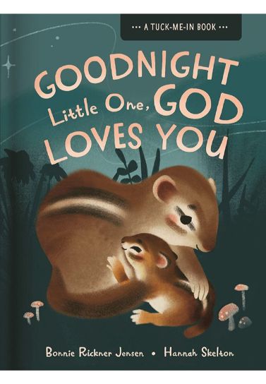 Goodnight Little One, God Loves You: A Tuck Me In Bedtime Book