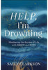 Help, I'm Drowning: Weathering the Storms of Life with Grace and Hope