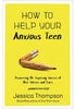 How to Help Your Anxious Teen