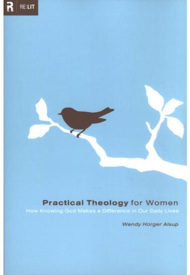 Practical Theology for Women: How Knowing God Makes a Difference in Our Daily Lives