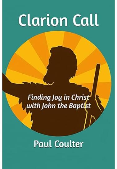 Clarion Call: Finding Joy in Christ with John the Baptist