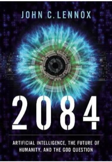 2084 : Artificial Intelligence and the Future of Humanity - John Lennox Apologetics Zondervan   