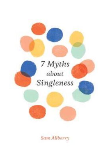 7 Myths about Singleness - Sam Allberry Relationships Crossway Books   