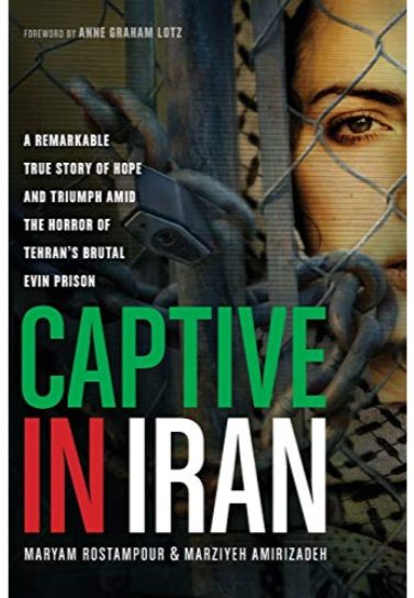 Captive In Iran - Maryam Rostampour & Marziyeh Amirizadeh Biography Tyndale House   