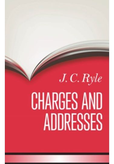 Charges and Addresses - J.C. Ryle Theology Banner of Truth   