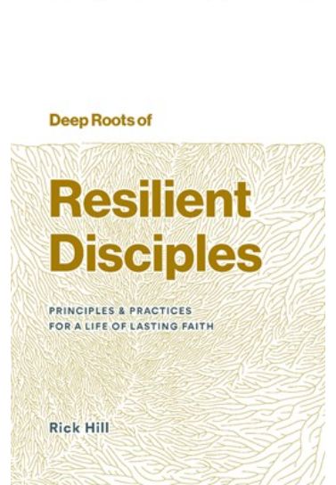 Deep Roots of Resilient Disciples - Rick Hill Spiritual Growth Timeless Publishing   