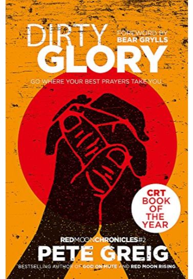 Dirty Glory: Go Where Your Best Prayers Take You - Pete Greig Prayer & Worship Hodder & Stoughton   
