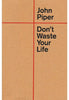 Don't Waste Your Life - John Piper Christian Living Crossway Books   