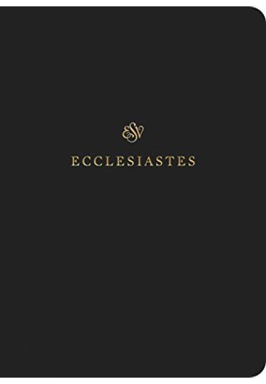Ecclesiastes ESV Scripture Journals Scripture Journals Crossway Books   