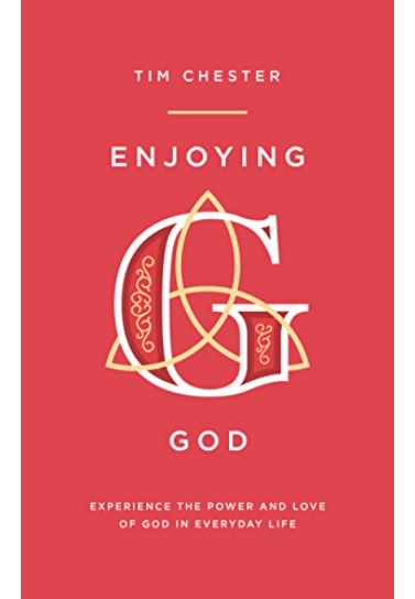 Enjoying God - Tim Chester Spiritual Growth The Good Book Company   