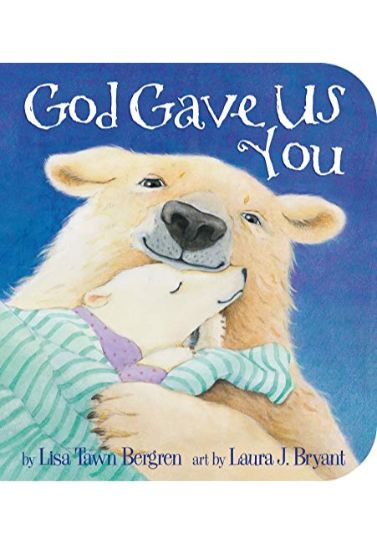 God Gave Us You - Lisa Tawn Bergren Children (0-5) Waterbrook Press   