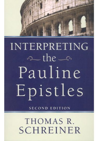 Interpreting the Pauline Epistles - Thomas R. Schreiner Bible Study Baker Publishing Group   