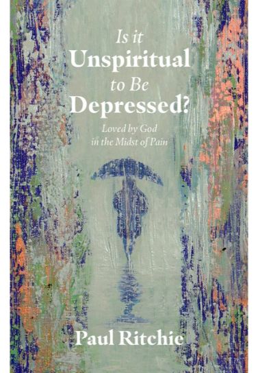 Is It Unspiritual to Be Depressed? - Paul Ritchie Life's Challenges Christian Focus Publications   