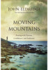 Moving Mountains: Praying With Passion, Confidence, And Authority - John Eldredge Prayer & Worship Thomas Nelson   