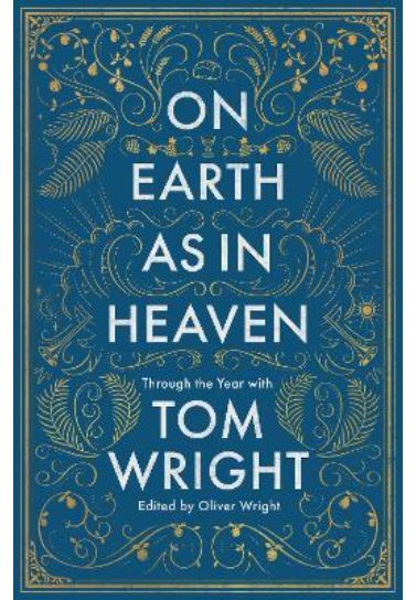 On Earth as in Heaven: Through the Year With Tom Wright