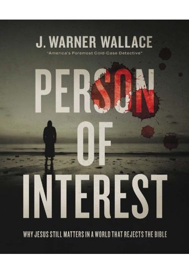 Person of Interest: Why Jesus Still Matters in a World that Rejects the Bible - J. Warner Wallace Apologetics Zondervan   