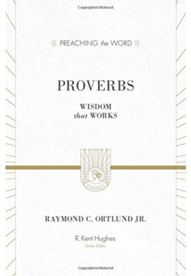 Proverbs: Wisdom That Works -  Raymond C. Ortlund Jr. Bible Study Crossway Books   
