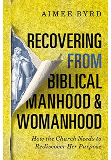 Recovering from Biblical Manhood and Womanhood - Aimee Byrd Church Resources Zondervan   