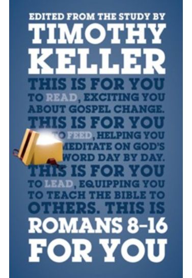 Romans 8 - 16 For You - Timothy Keller Bible Study The Good Book Company   