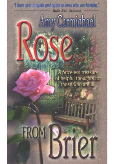Rose from Brier: A Priceless Treasury of Helpful Thoughts for Those Who Are Ill