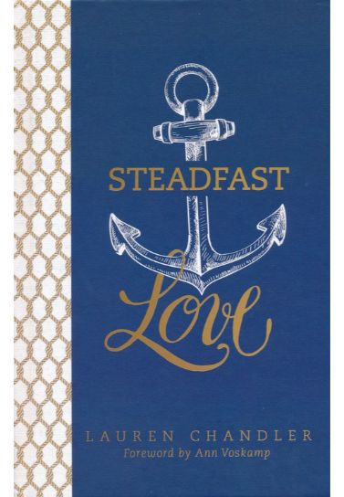 Steadfast Love : The Response of God to the Cries of Our Heart