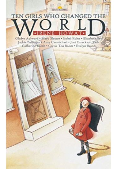 Ten Girls Who Changed the World - Irene Howat Children (8-12) Christian Focus Publications   