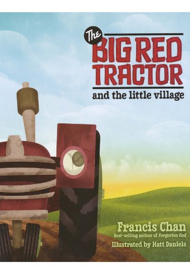 The Big Red Tractor & the Little village - Francis Chan Children (5-8) David C Cook   