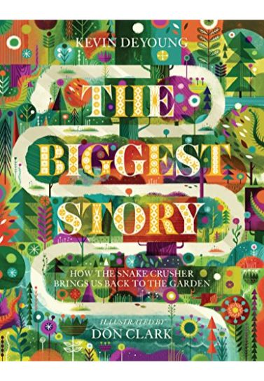 The Biggest Story: How the Snake Crusher Brings Us Back to the Garden - Kevin DeYoung Children (5-8) Crossway Books   
