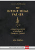 The Intentional Father : A Practical Guide to Raise Sons of Courage and Character - Jon Tyson Parenting Baker Publishing Group   