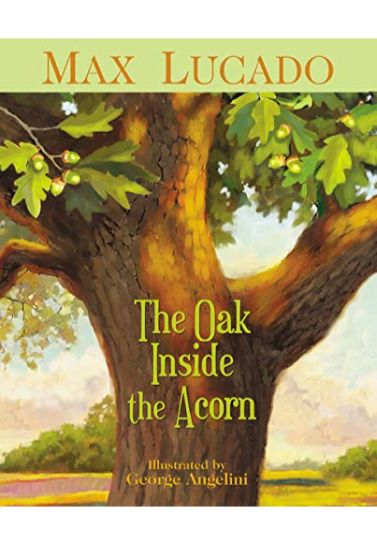 The Oak Inside The Acorn - Max Lucado Children (5-8) Thomas Nelson   