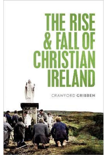 The Rise and Fall of Christian Ireland - Crawford Gribben Church Resources Oxford University Press   
