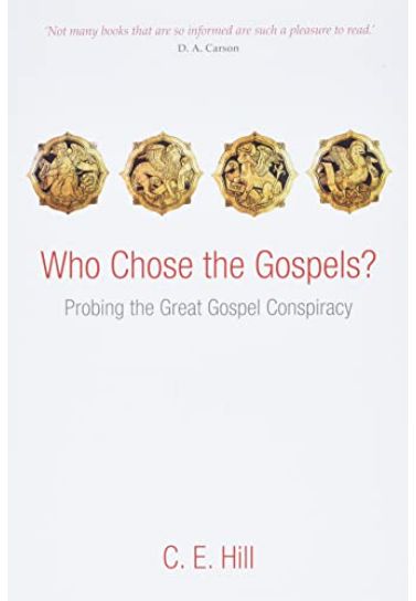 Who Chose the Gospels?: Probing the Great Gospel Conspiracy